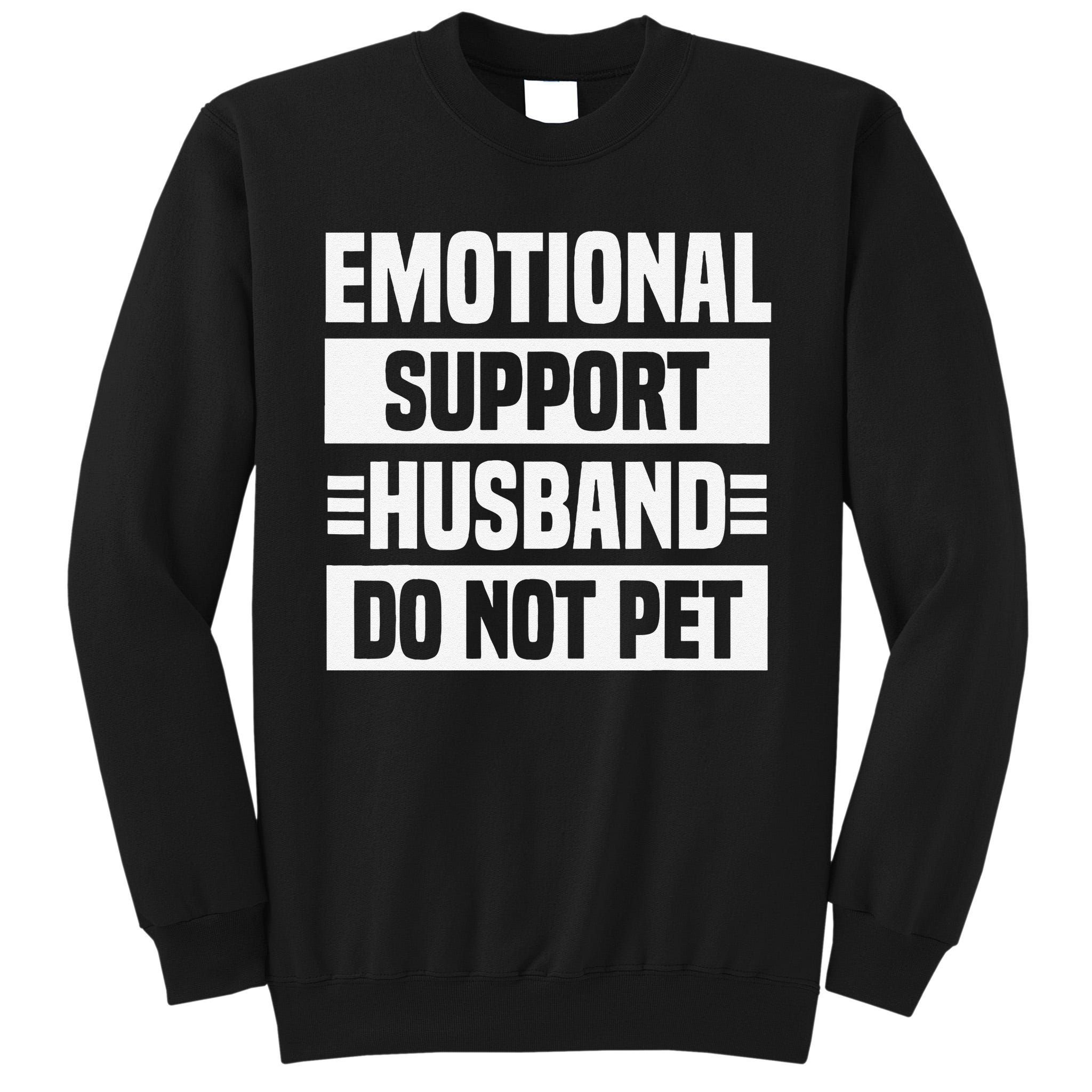 Emotional Support Husband Do Not Pet Tall Sweatshirt