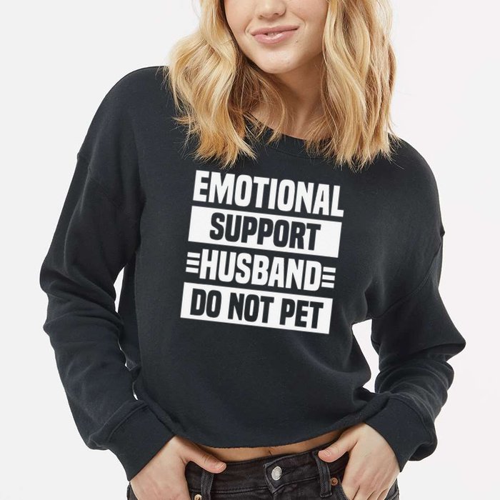 Emotional Support Husband Do Not Pet Cropped Pullover Crew