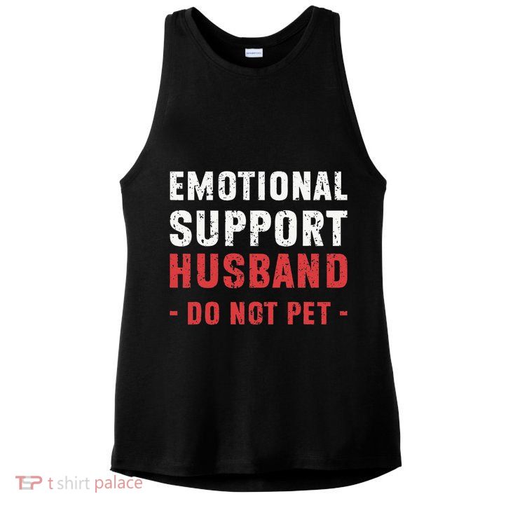 Emotional Support Husband Do Not Pet Funny Dad Husband Papa Ladies PosiCharge Tri-Blend Wicking Tank