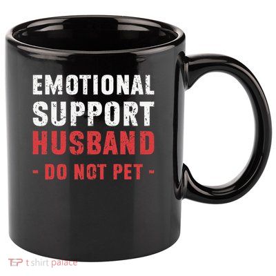 Emotional Support Husband Do Not Pet Funny Dad Husband Papa 11oz C Handle Ceramic Mug