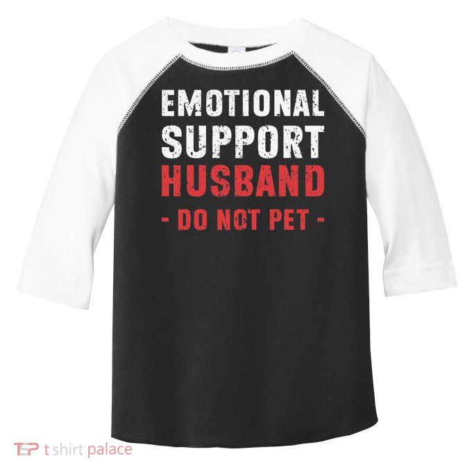Emotional Support Husband Do Not Pet Funny Dad Husband Papa Toddler Fine Jersey T-Shirt