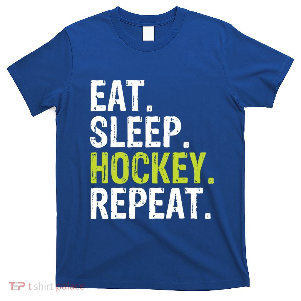Eat Sleep Hockey Repeat Quote Statet Funny Gift T-Shirt