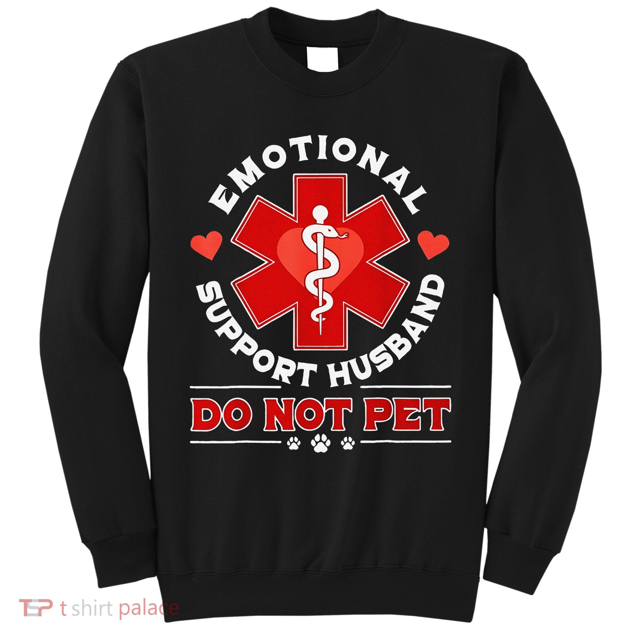Emotional Support Husband Funny Do Not Pet Humor Tall Sweatshirt