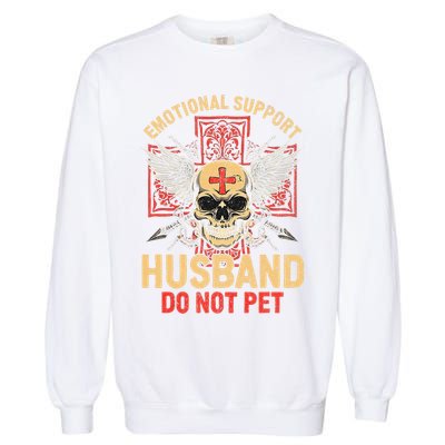 Emotional Support Husband Do Not Pet Funny Man Garment-Dyed Sweatshirt