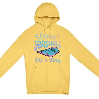 Every Seashell Has A Story Gift Funny Seashell Hunting Lover Great Gift Premium Pullover Hoodie