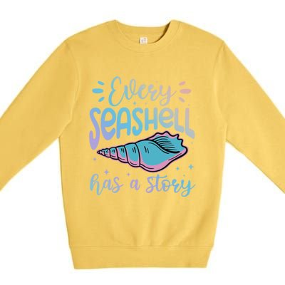 Every Seashell Has A Story Gift Funny Seashell Hunting Lover Great Gift Premium Crewneck Sweatshirt