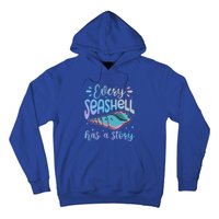 Every Seashell Has A Story Gift Funny Seashell Hunting Lover Great Gift Hoodie