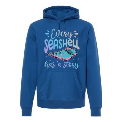 Every Seashell Has A Story Gift Funny Seashell Hunting Lover Great Gift Premium Hoodie