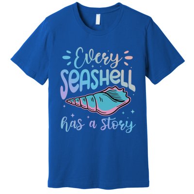 Every Seashell Has A Story Gift Funny Seashell Hunting Lover Great Gift Premium T-Shirt