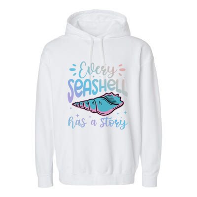 Every Seashell Has A Story Gift Funny Seashell Hunting Lover Great Gift Garment-Dyed Fleece Hoodie