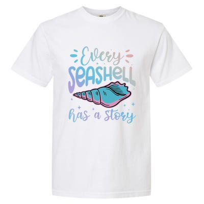 Every Seashell Has A Story Gift Funny Seashell Hunting Lover Great Gift Garment-Dyed Heavyweight T-Shirt