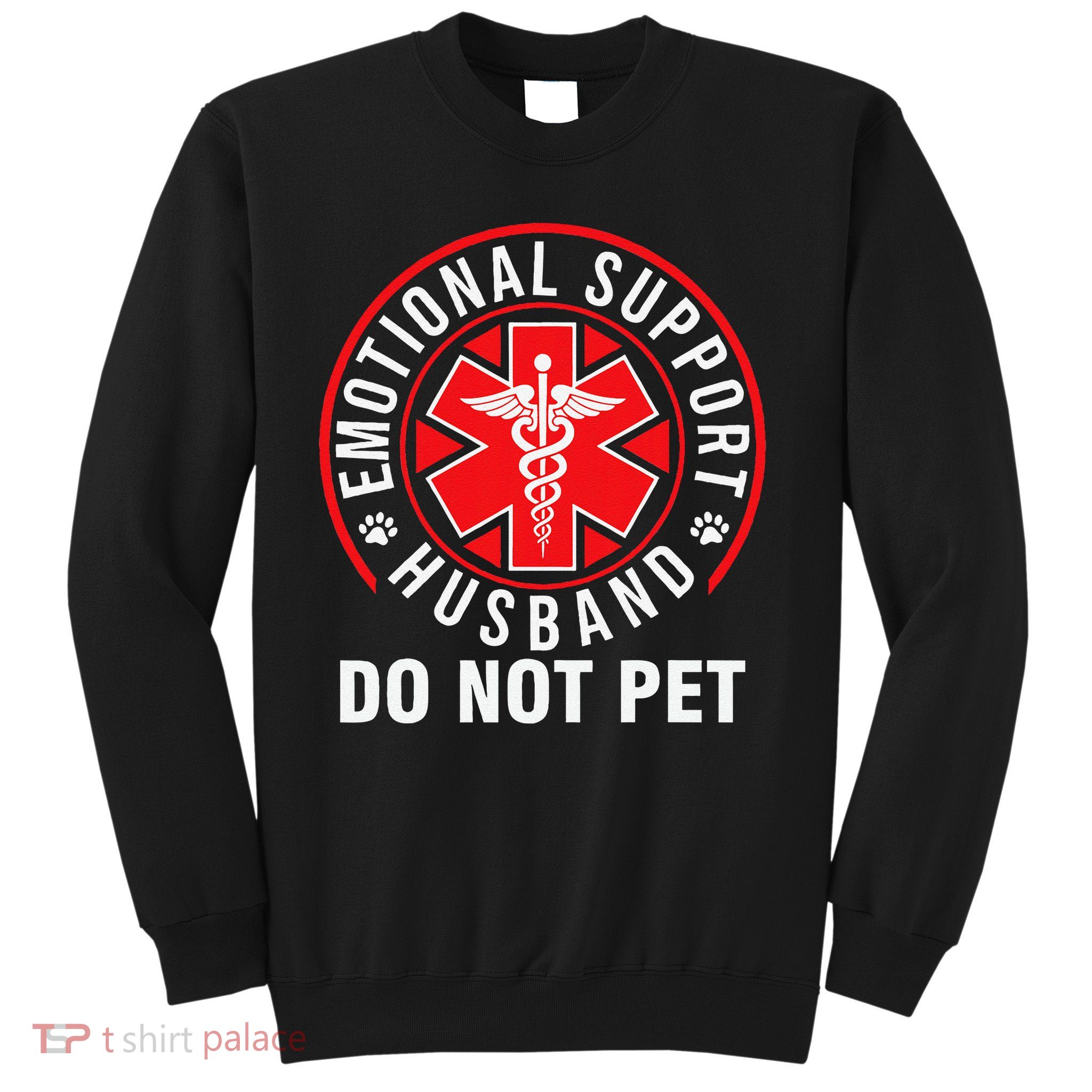 Emotional Support Husband Do Not Pet Funny Quote Sayings Sweatshirt