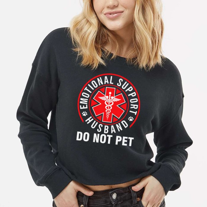 Emotional Support Husband Do Not Pet Funny Quote Sayings Cropped Pullover Crew