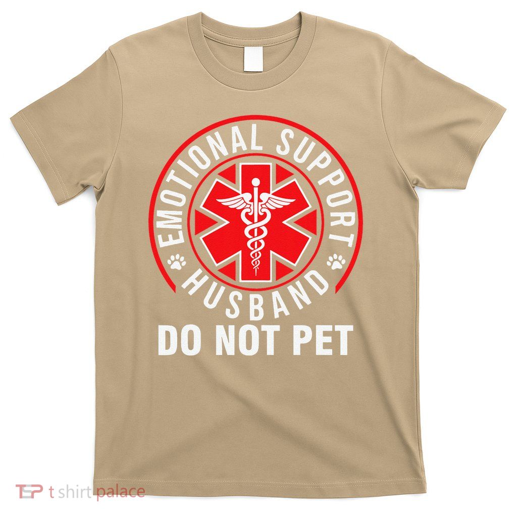 Emotional Support Husband Do Not Pet Funny Quote Sayings T-Shirt