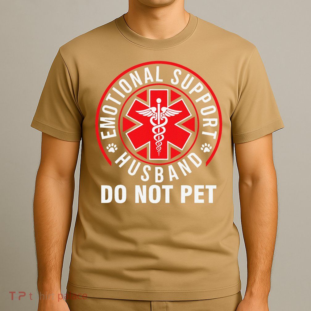 Emotional Support Husband Do Not Pet Funny Quote Sayings T-Shirt