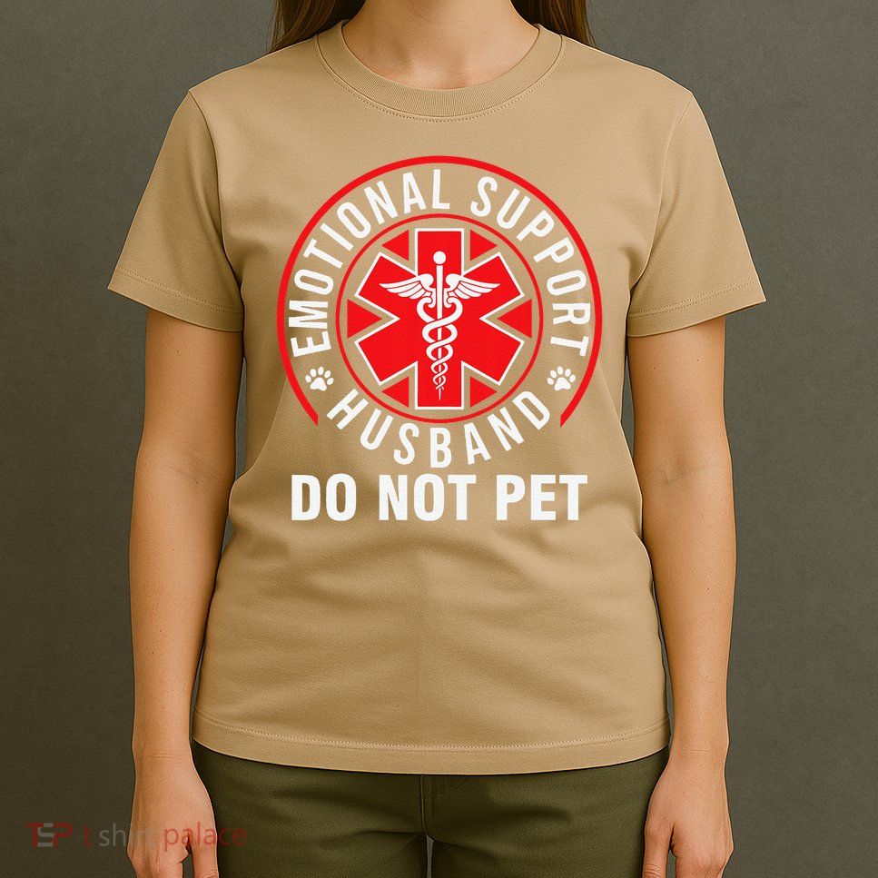 Emotional Support Husband Do Not Pet Funny Quote Sayings T-Shirt