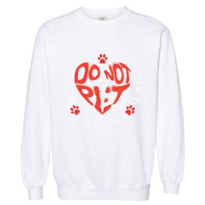 Emotional Support Husband Do Not Pet Best Husband Funny Garment-Dyed Sweatshirt