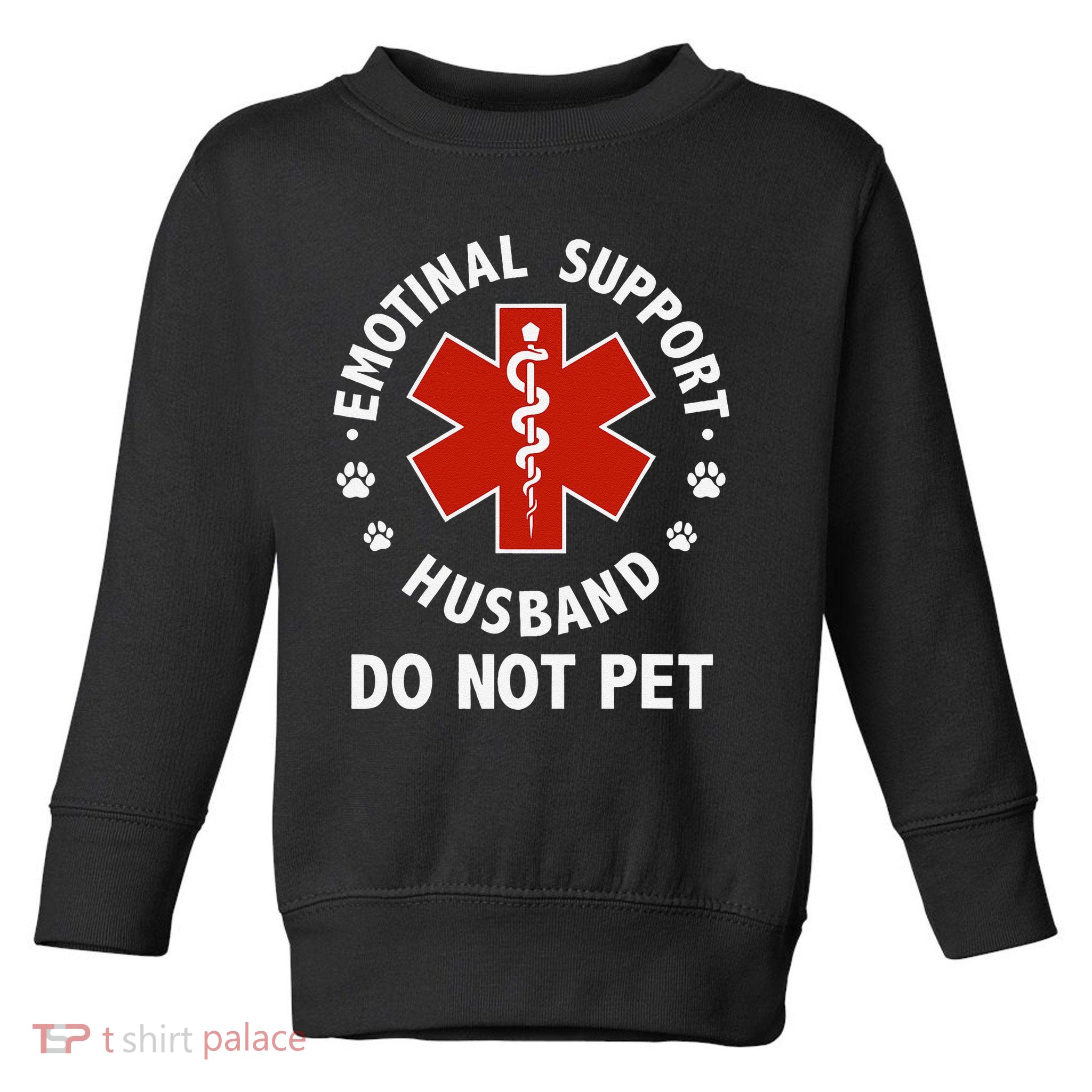 Emotional Support Husband Do Not Pet Funny Toddler Sweatshirt