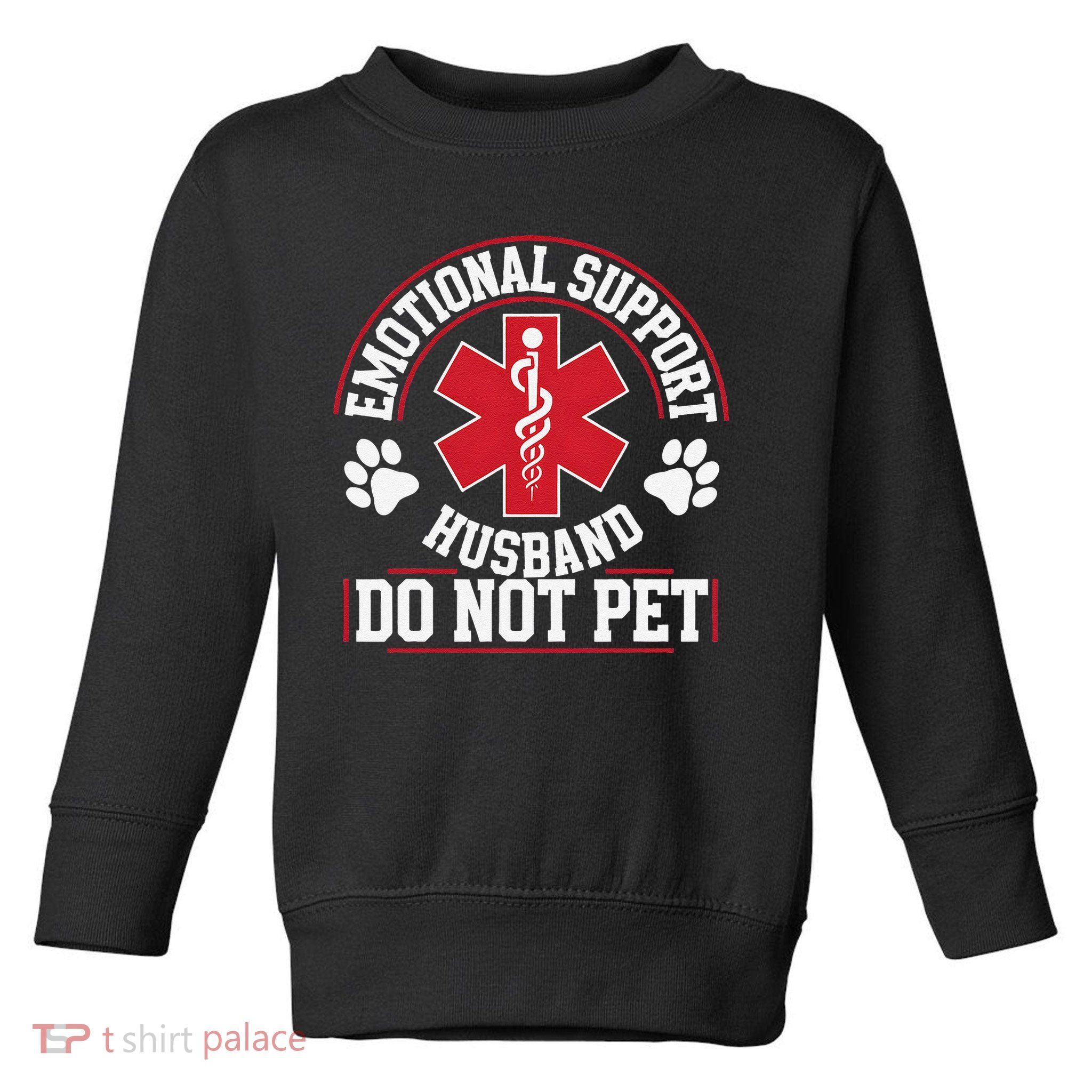 Emotional Support Husband Do Not Pet Toddler Sweatshirt