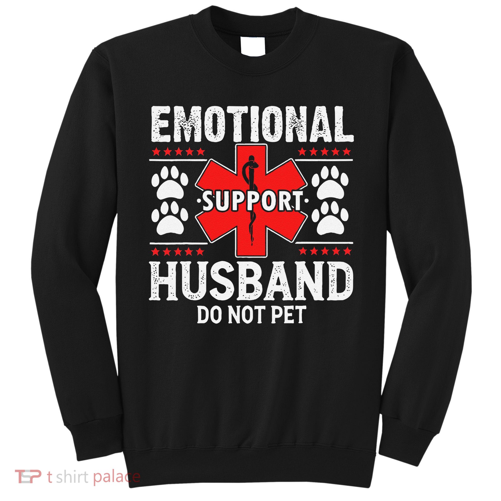 Emotional Support Husband Do Not Pet Tall Sweatshirt