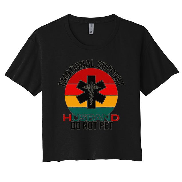 Emotional Support Husband Do Not Pet Funny women Women's Crop Top Tee