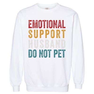 Emotional Support Husband Do Not Pet Funny Husbands Garment-Dyed Sweatshirt
