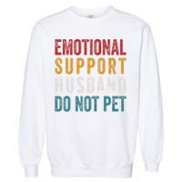 Emotional Support Husband Do Not Pet Funny Husbands Garment-Dyed Sweatshirt