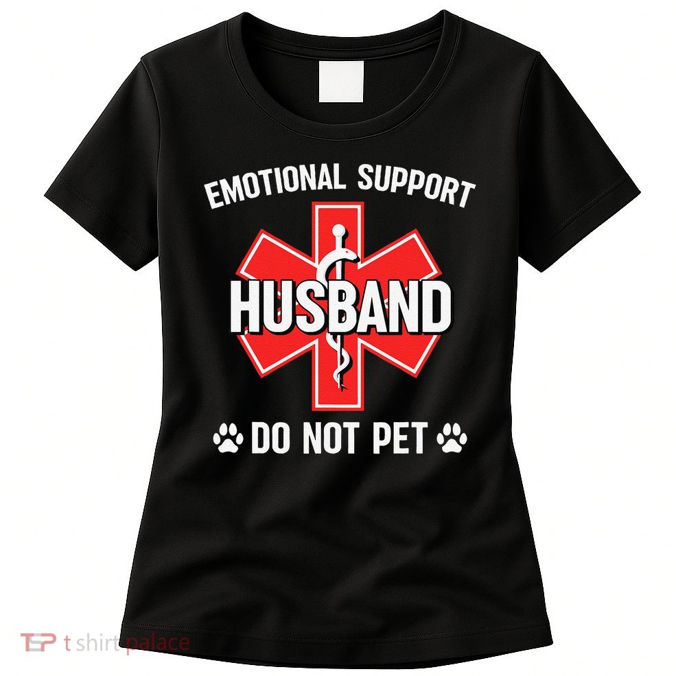 Emotional Support Husband Do Not Pet Couple Humor Dog Lover Womens T-Shirt