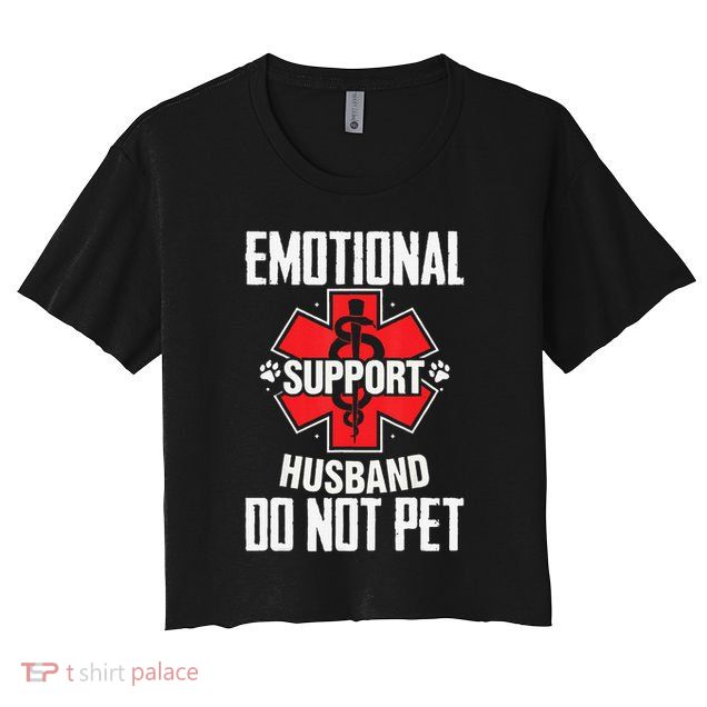 Emotional Support Husband Do Not Pet Crop Top