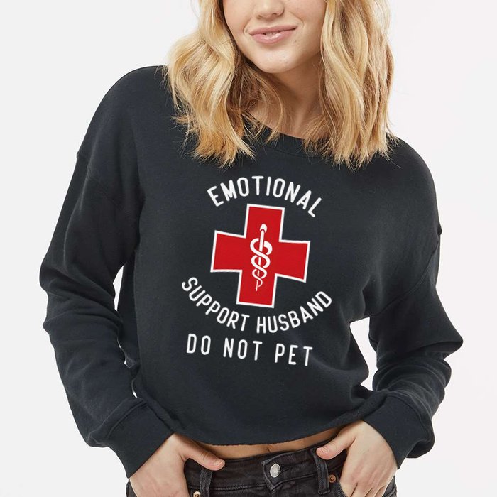 Emotional Support Husband Do Not Pet Funny Cropped Pullover Crew