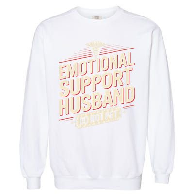 Emotional Support Husband Do Not Pet Garment-Dyed Sweatshirt