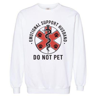 Emotional Support Husband Do Not Pet Funny Quote For Him Garment-Dyed Sweatshirt