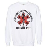 Emotional Support Husband Do Not Pet Funny Quote For Him Garment-Dyed Sweatshirt