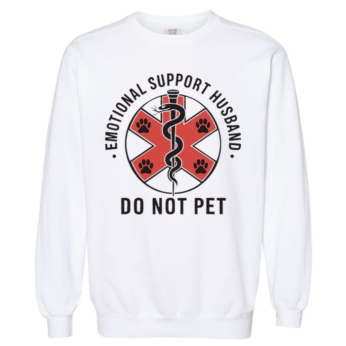 Emotional Support Husband Do Not Pet Funny Quote For Him Garment-Dyed Sweatshirt
