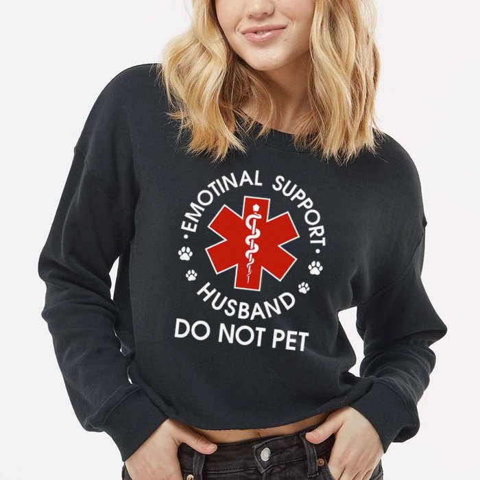 Emotional Support Husband Do Not Pet Funny Cropped Pullover Crew