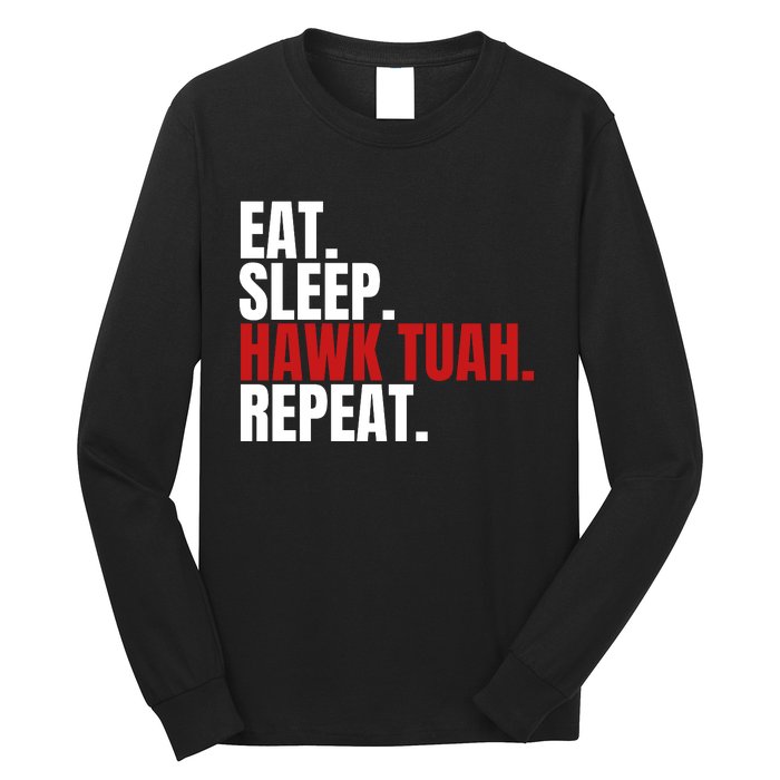 Eat Sleep Hawk Tuah Repeat Funny Viral Election Parody Long Sleeve Shirt