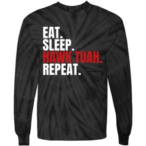 Eat Sleep Hawk Tuah Repeat Funny Viral Election Parody Tie-Dye Long Sleeve Shirt