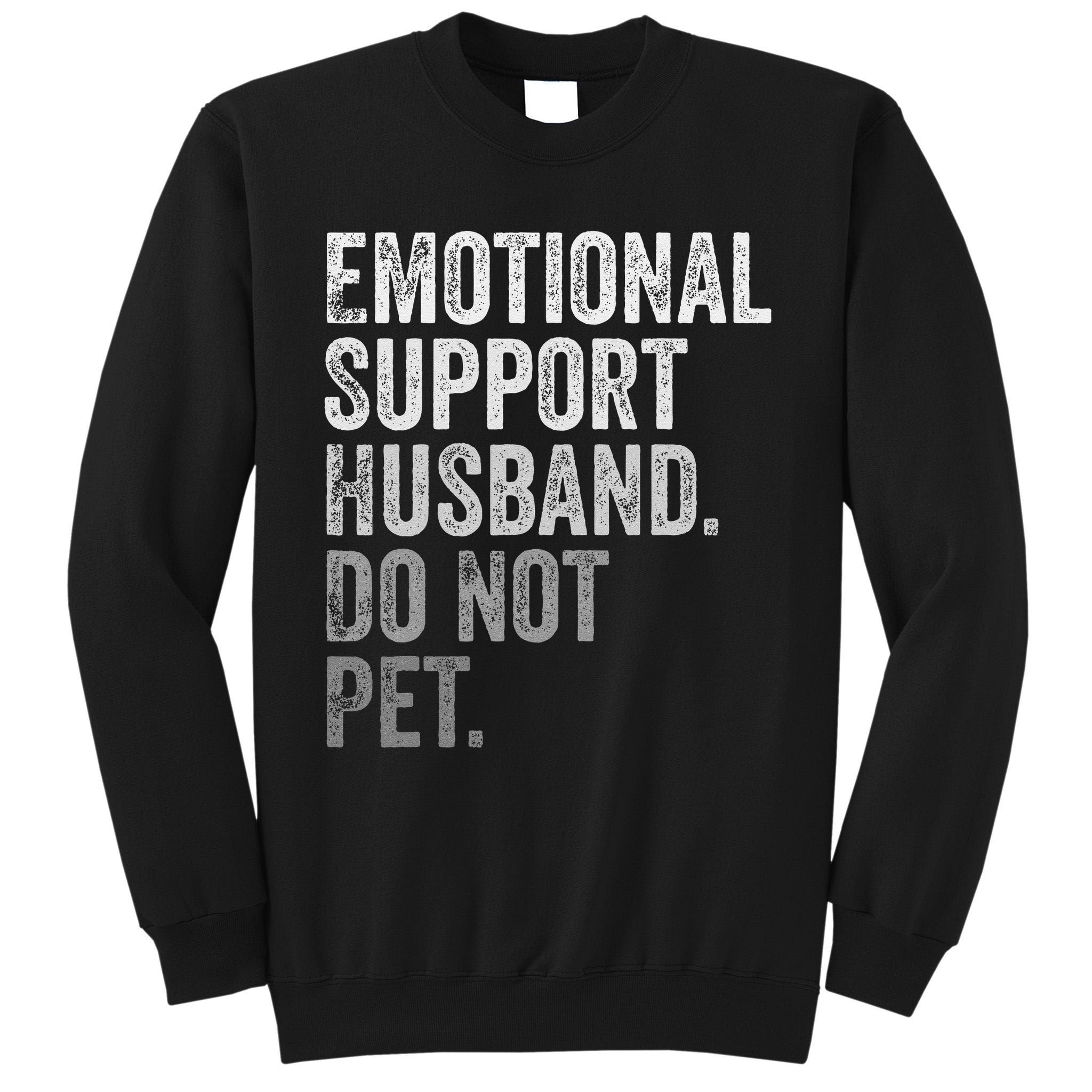 Emotional Support Husband Do Not Pet Tall Sweatshirt