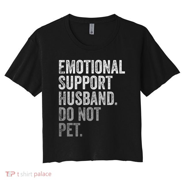 Emotional Support Husband Do Not Pet Crop Top
