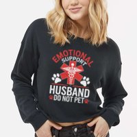 Emotional Support Husband Do Not Pet Funny Cropped Pullover Crew