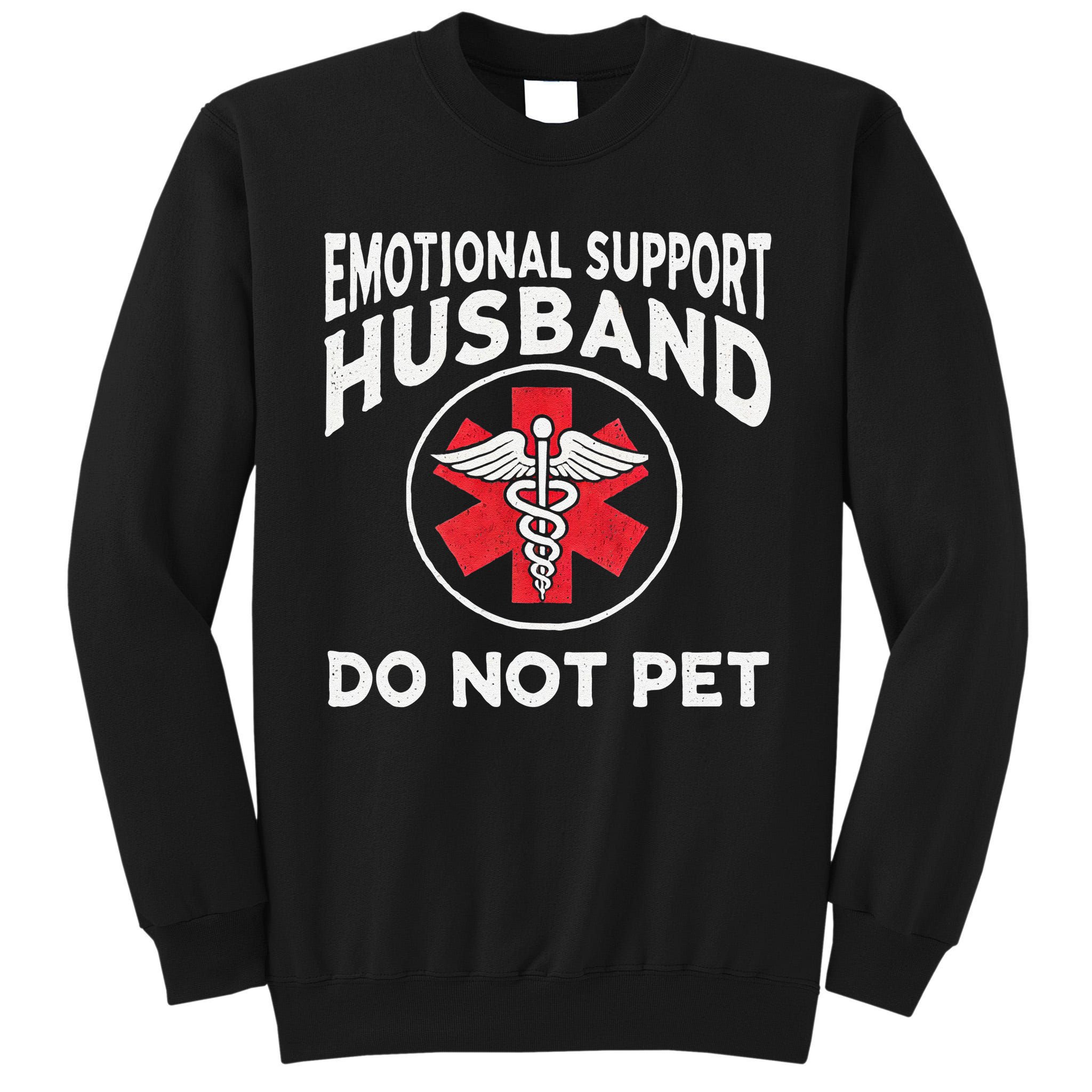 Emotional Support Husband Do Not Pet Tall Sweatshirt