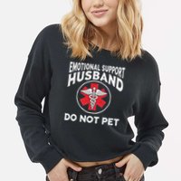 Emotional Support Husband Do Not Pet Cropped Pullover Crew