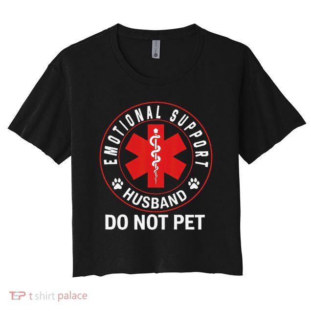 Emotional Support Husband Do Not Pet Crop Top