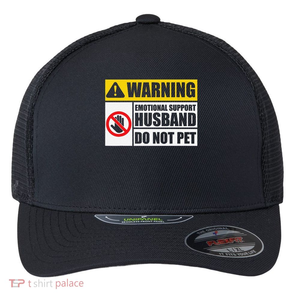 Emotional Support Husband Do Not Pet Funny Warning Sign Flexfit Unipanel Trucker Cap