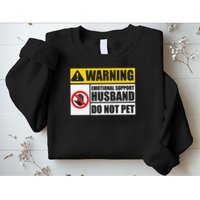 Emotional Support Husband Do Not Pet Funny Warning Sign Sweatshirt