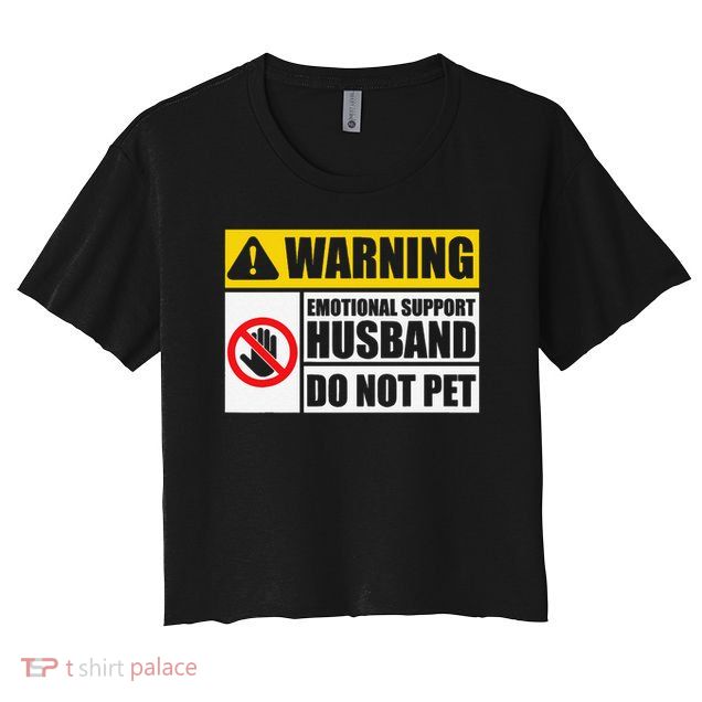 Emotional Support Husband Do Not Pet Funny Warning Sign Crop Top