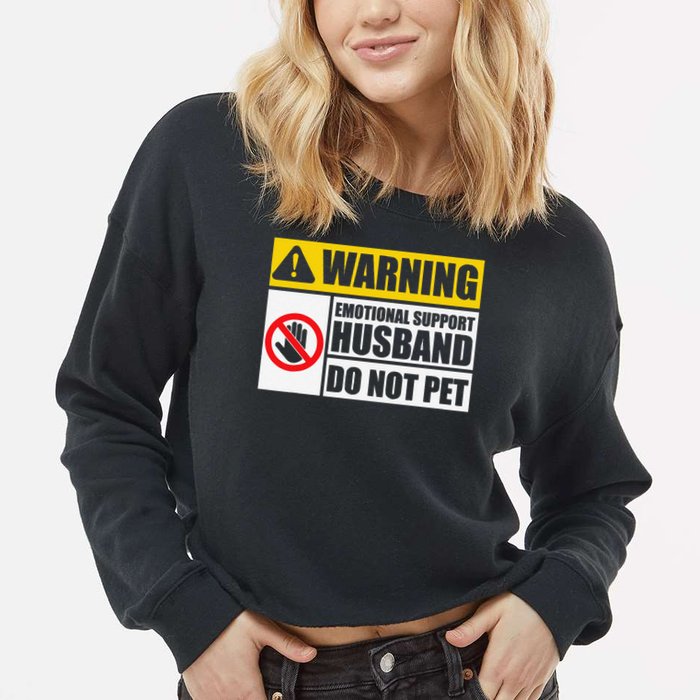 Emotional Support Husband Do Not Pet Funny Warning Sign Cropped Pullover Crew