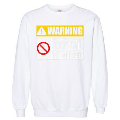 Emotional Support Husband Do Not Pet Funny Warning Sign Garment-Dyed Sweatshirt