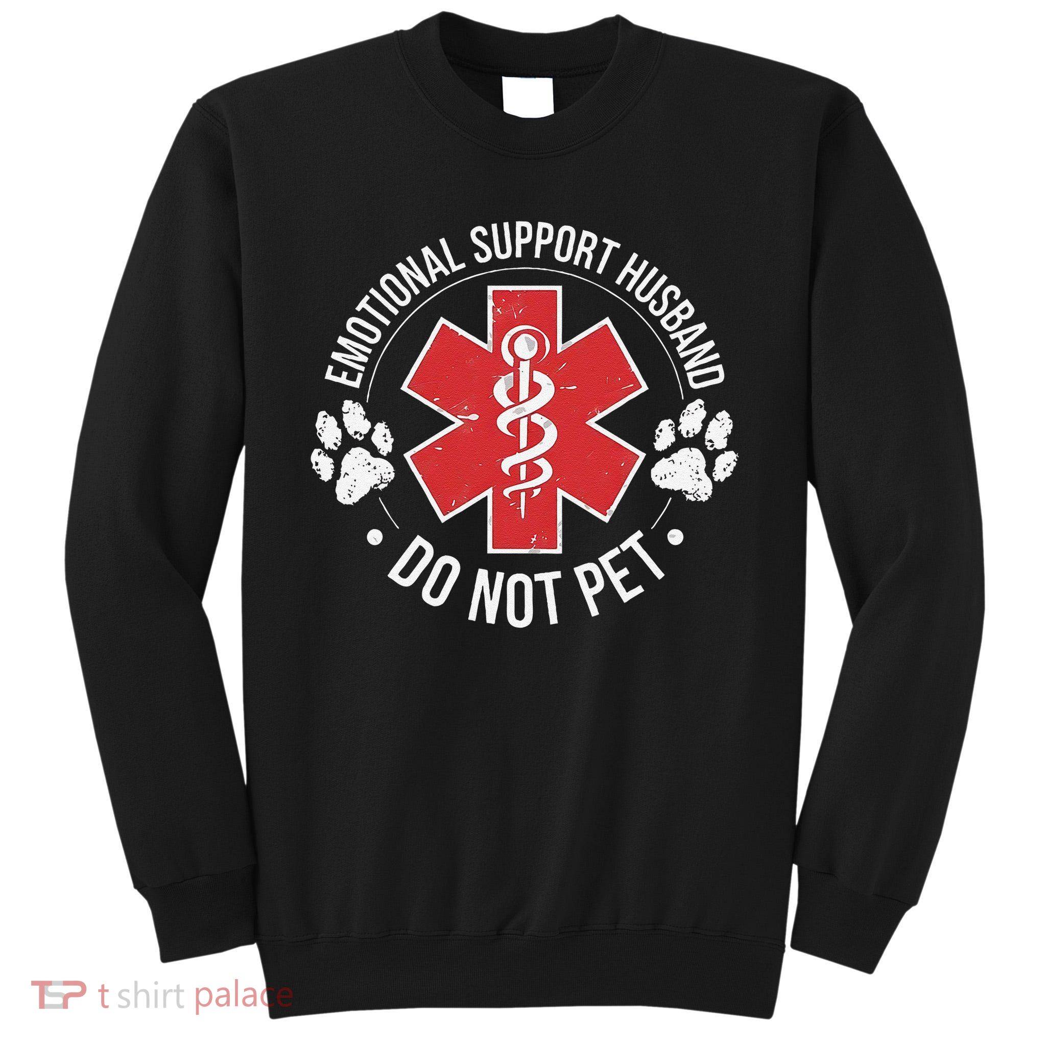 Emotional Support Husband Do Not Pet Gag Design Apparel Tall Sweatshirt