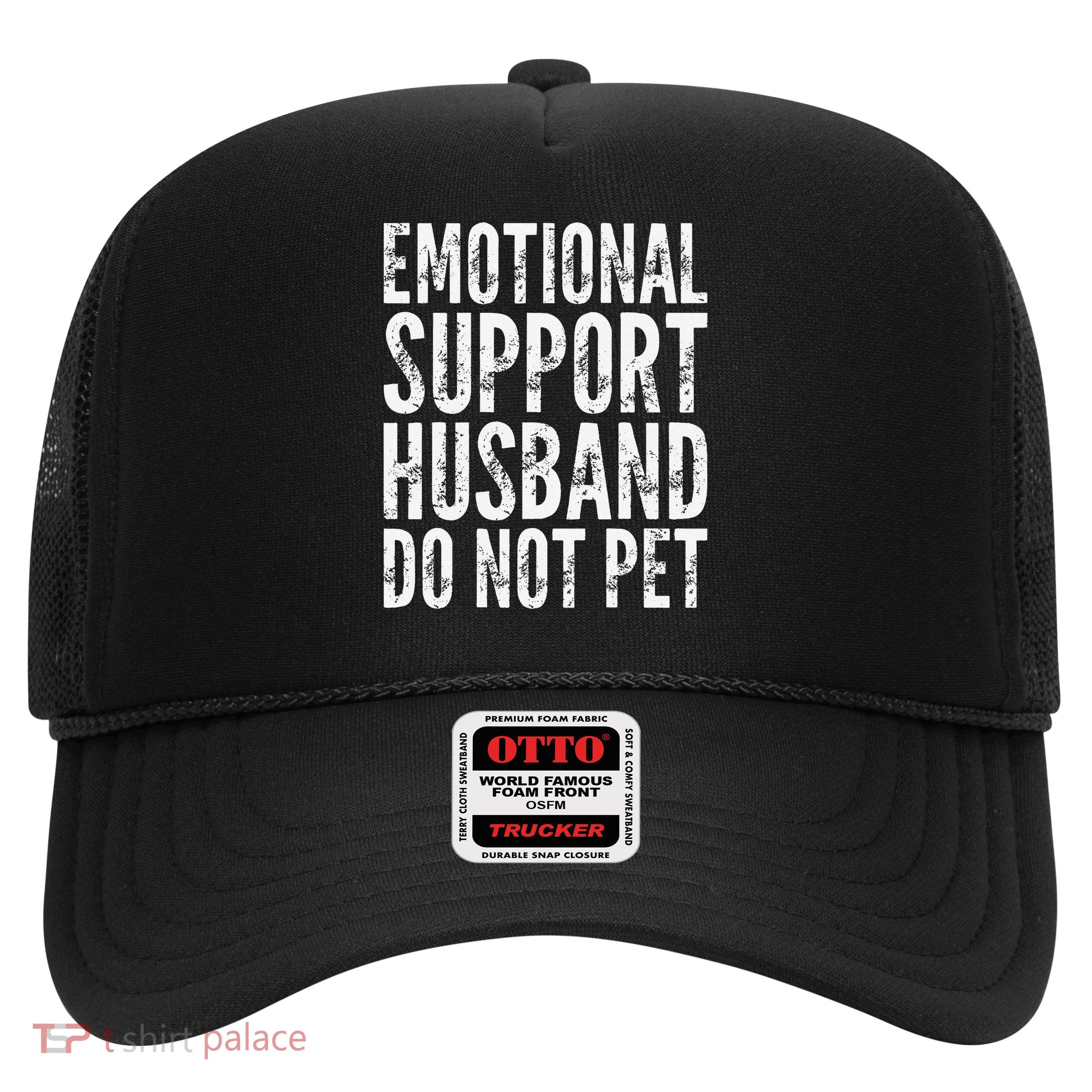 Emotional Support Husband Do Not Pet - Funny Saying Trucker Hat